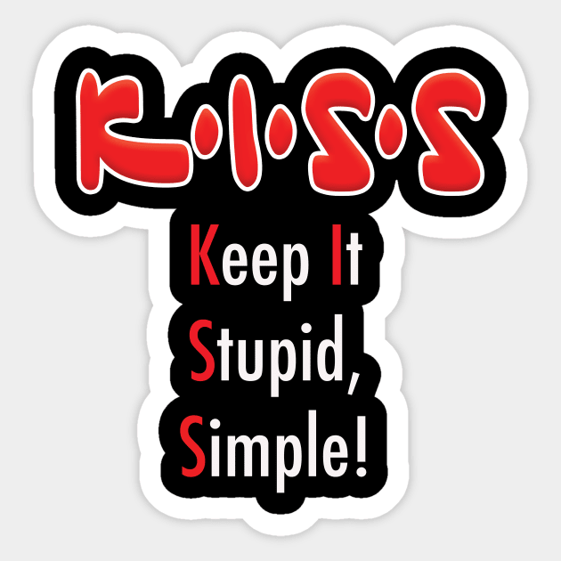 K•I•S•S - Keep It Stupid, Simple! Sticker by Squirroxdesigns